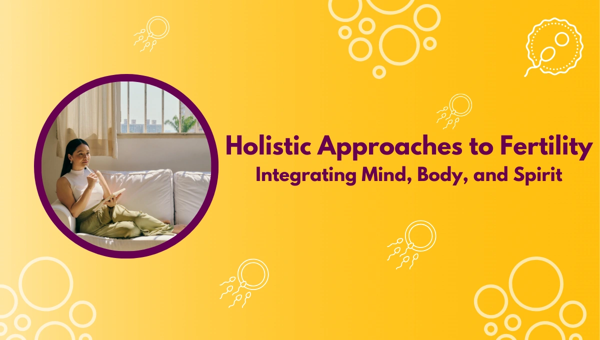 Holistic Approaches to Fertility Integrating Mind, Body, and Spirit