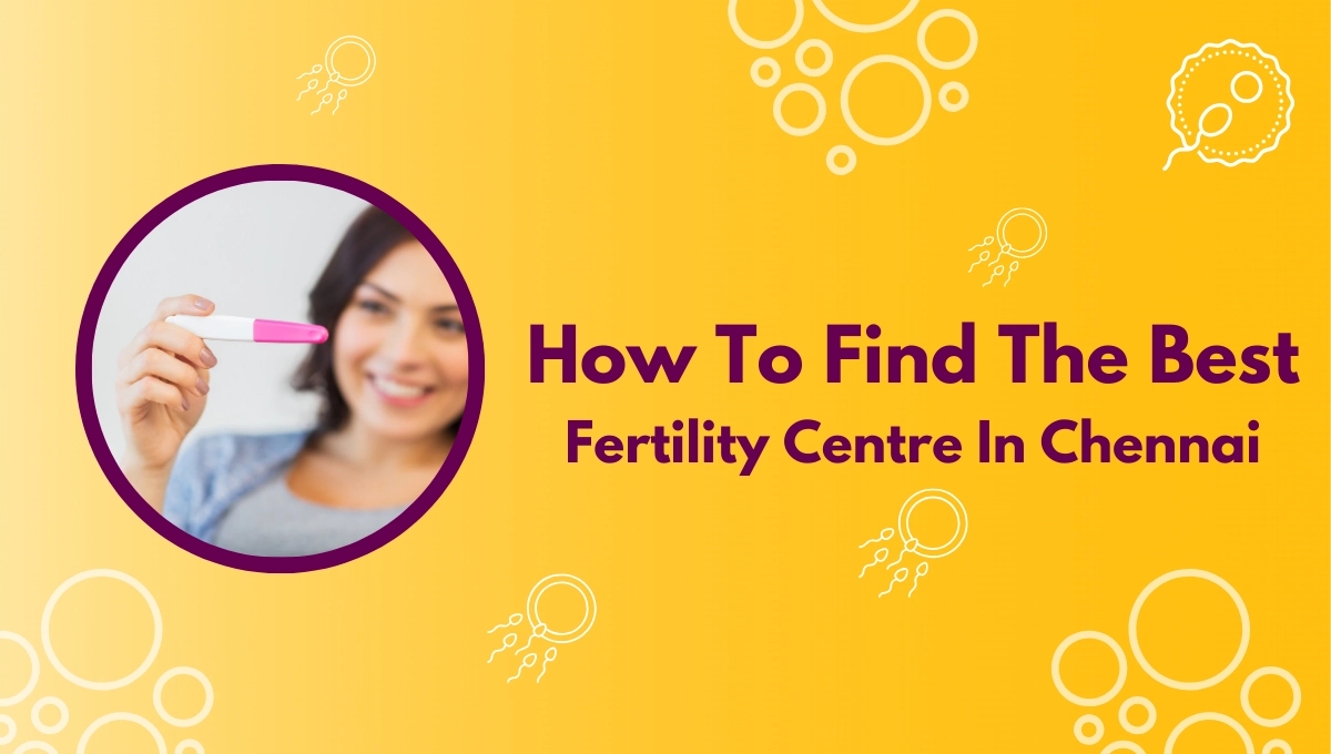 How do I choose a good fertility clinic in Chennai?