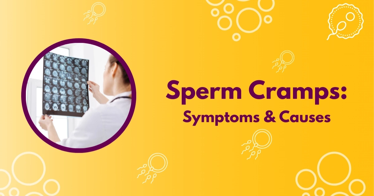 Sperm Cramps – Causes, Symptoms, Diagnosis & Treatment