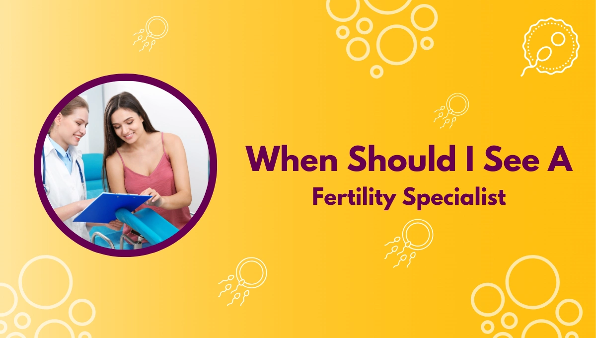 When Should I See A Fertility Specialist
