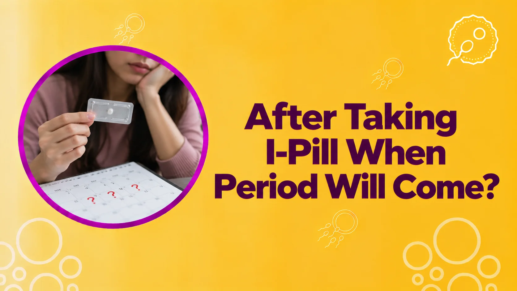After taking I-Pill When Period Will Come