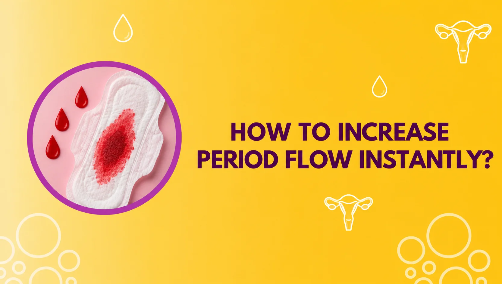 How to increase period flow instantly